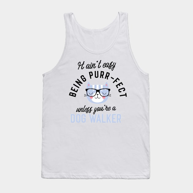 Dog Walker Cat Gifts for Cat Lovers - It ain't easy being Purr Fect Tank Top by BetterManufaktur